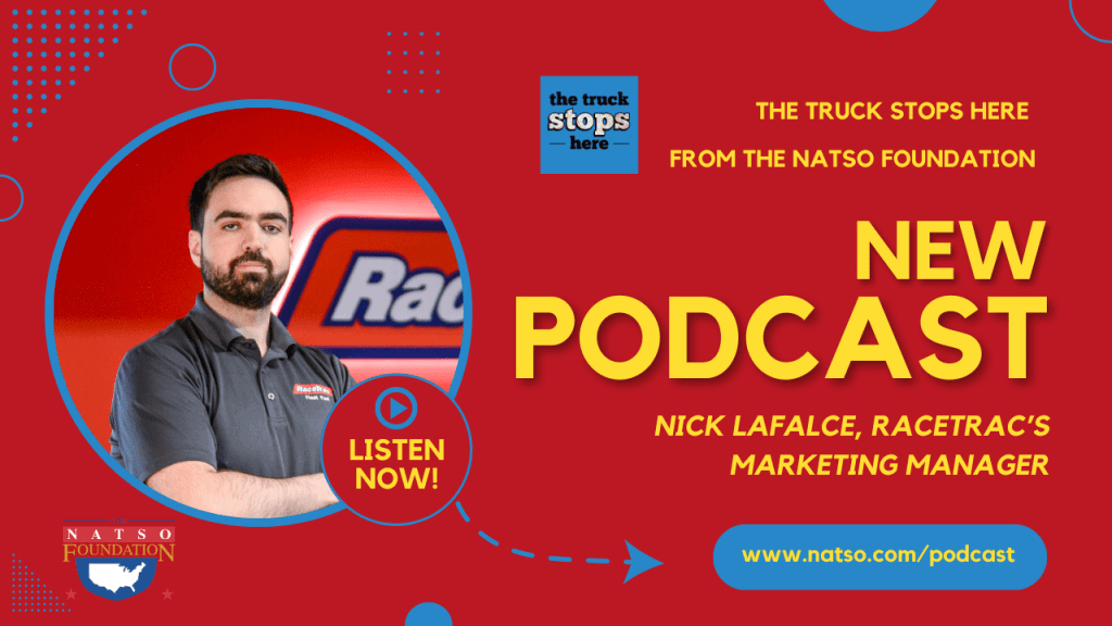 The truck stops here from the NATSO foundation New podcast Nick LaFalce, RaceTrac's Marketing Manager